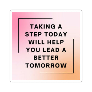 Open image in slideshow, &quot;Taking a step today will help you lead a better tomorrow&quot; Sticker
