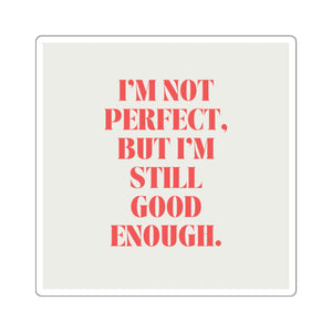 Open image in slideshow, “I’m not perfect, but I’m still good enough.” Sticker
